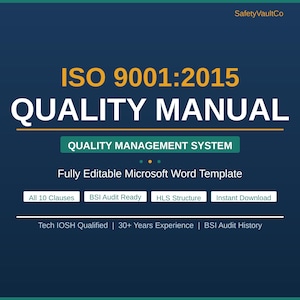 May include: A dark blue digital document template titled ISO 9001:2015 QUALITY MANUAL. It features the text Quality Management System, Fully Editable Microsoft Word Template, All 10 Clauses, BSI Audit Ready, HLS Structure, Instant Download, Tech IOSH Qualified, 30+ Years Experience, BSI Audit History, and SafetyVaultCo.