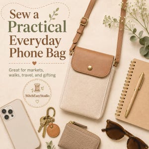 May include: A beige and brown phone bag with a shoulder strap. The bag has a flap closure and a button. The image also shows a phone, keys, a wallet, sunglasses, a notebook, and a pen. Text on the image says "Sew a Practical Everyday Phone Bag."