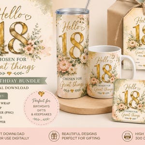 May include: An 18th birthday digital bundle featuring a tall tumbler, a ceramic mug, a square coaster, a gift tag, and a phone wallpaper. Each item displays the gold text Hello 18 Chosen for Great Things surrounded by soft pink and cream floral illustrations.