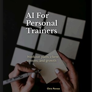 May include: A book cover with the title "AI For Personal Trainers" in white text. Below the title, the text reads "Workout plans, client comms, and growth." The author's name, Chris Pavese, is at the bottom. A hand is holding a pen and writing on a sticky note.