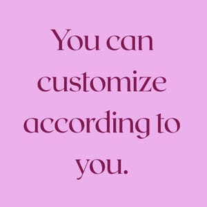 May include: A light pink square graphic featuring the dark magenta text "You can customize according to you." The lettering is centered and uses a serif font style, clearly displayed against the solid, uniform pastel pink background color.