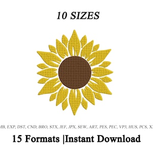 May include: A digital embroidery design of a sunflower with yellow petals and a brown center. The image includes the text "10 SIZES" and "15 Formats | Instant Download". The design is available in multiple formats.