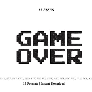 Puede incluir: Un diseño de bordado negro pixelado con el texto GAME OVER. La imagen incluye el texto 15 SIZES en la parte superior y una lista de 15 formatos que incluye EMB, EXP, DST, CND, BRO, STX, JEF, JPX, SEW, ART, PES, PEC, VP3, HUS, PCS, XXX y 15 Formats | Instant Download en la parte inferior.