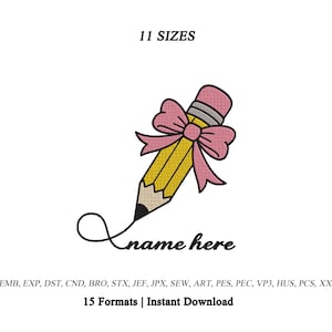 May include: An embroidery design featuring a yellow pencil with a pink eraser and a pink bow tied around the center. The pencil tip creates a cursive flourish leading to the text "name here". The image includes the text "11 SIZES" and "15 Formats | Instant Download" along with a list of file extensions.