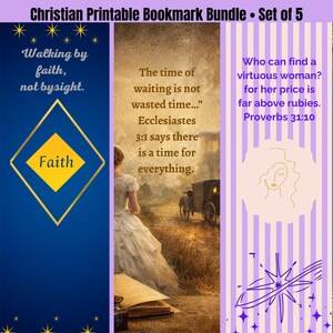 May include: A set of five Christian printable bookmarks. Each bookmark features inspirational quotes and verses from the Bible. Designs include a blue bookmark with a gold diamond and the word "Faith", and a bookmark with a woman in a white dress.