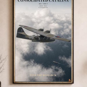 May include: A framed poster featuring a Consolidated Catalina Mk I/PBY-5 aircraft flying over clouds and the ocean. The text reads CONSOLIDATED CATALINA, Mk I/PBY-5, AH545 WQ-Z, No. 209 Squadron RAF, and FIND THE BISMARCK, 26 MAY 1941 NORTH ATLANTIC.