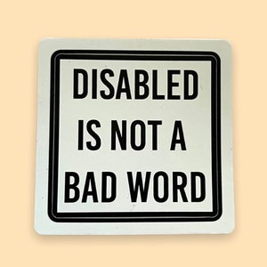 Disabled is not a bad word Sticker, Disability Vinyl Sticker, Disability Pride Sticker, Disabled Sticker