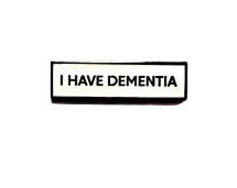 I Have Dementia SMALL SIZE PIN 1.5 Inch Enamel Pin