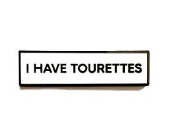 I Have Tourettes SMALL SIZE PIN 1.5 Inch Enamel Pin