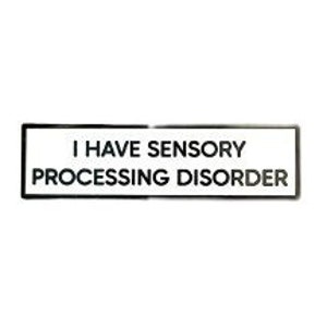I Have Sensory Processing Disorder SMALL SIZE PIN 1.5 Inch Enamel Pin