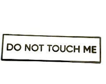 Do Not Touch Me KLEINE GRÖSSE PIN 1,5 Zoll Emaille Pin