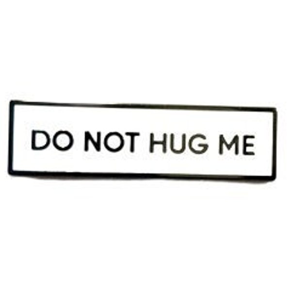 Do Not Hug Me KLEINE GRÖSSE PIN 1,5 Zoll Emaille Pin