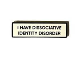 I Have Dissociative Identity Disorder DID Small Size PIN 1.5 Inch Enamel Pin