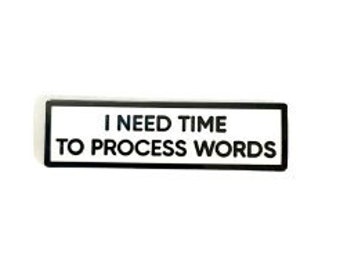 I Need Time To Process Words SMALL SIZE PIN 1.5 Inch Enamel Pin