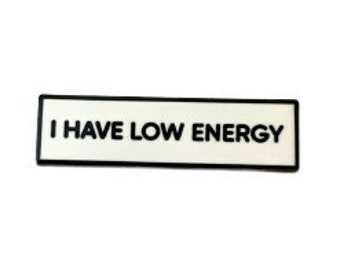 I Have Low Energy SMALL SIZE PIN 1.5 Inch Enamel Pin
