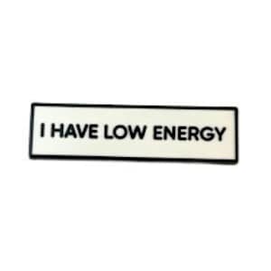 I Have Low Energy SMALL SIZE PIN 1.5 Inch Enamel Pin