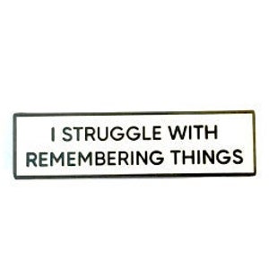 I Struggle With Remembering Things SMALL SIZE PIN 1.5 Inch Enamel Pin