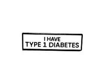 I have TYPE 1 DIABETES Diabetic Small Size PIN 1.5 Inch Enamel Pin