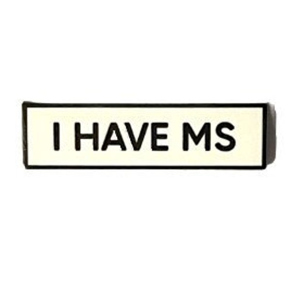 I Have MS Multiple Sclerosis Small Size PIN 1.5 Inch Enamel Pin