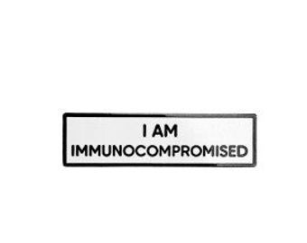 I AM IMMUNOCOMPROMISED Small Size PIN 1.5 Inch Enamel Pin