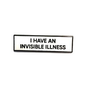 I Have An Invisible Illness KLEINER 1,5 Zoll Emaille Pin