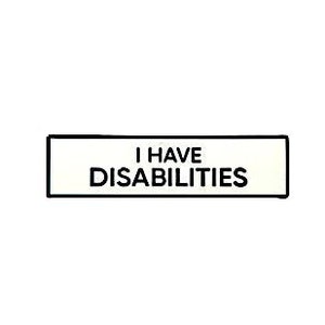 I Have Disabilities SMALL SIZE PIN 1.5 Inch Enamel Pin