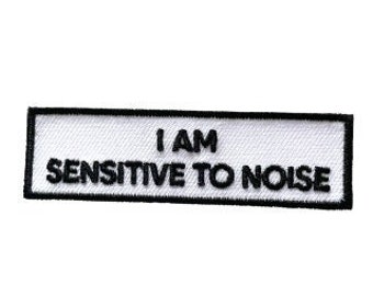 I Am Sensitive To Noise Iron On Patch Communication