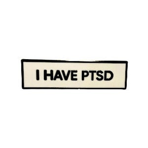 I Have PTSD SMALL SIZE 1.5 Inch Enamel Pin
