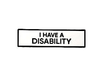 I Have A Disability SMALL SIZE PIN 1.5 Inch Enamel Pin