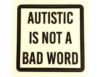 Autistic is not a bad word Sticker, Autistic Vinyl Sticker, Autistic Pride Sticker, Autism Sticker