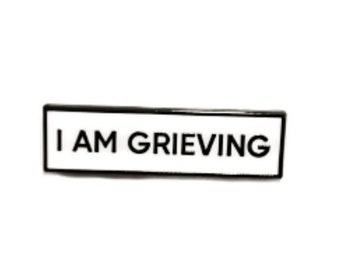 I Am Grieving SMALL SIZE PIN 1.5 Inch Enamel Pin