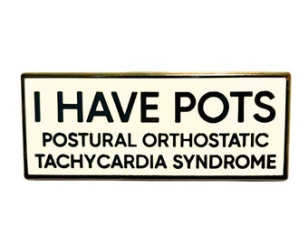 I Have Pots Postural Orthostatic Tachycardia Syndrome SMALL SIZE PIN 1.5 Inch Enamel Pin