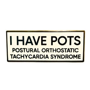 I Have Pots Postural Orthostatic Tachycardia Syndrome SMALL SIZE PIN 1.5 Inch Enamel Pin