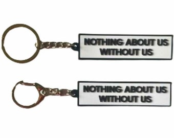 Nothing About Us Without Us Keychain, Activism Keychain, Diversity Keychain, Acceptance PVC Keychain