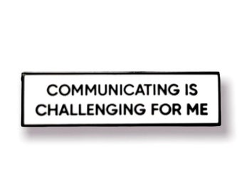 Communicating Is Challenging For Me SMALL SIZE PIN 1.5 Inch Enamel Pin