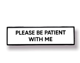 Please Be Patient With Me SMALL SIZE PIN 1.5 Inch Enamel Pin