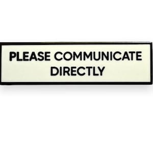 Please Communicate Directly SMALL SIZE PIN 1.5 Inch Enamel Pin