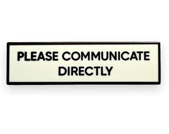 Please Communicate Directly SMALL SIZE PIN 1.5 Inch Enamel Pin