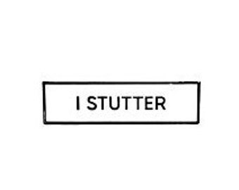 I Stutter SMALL SIZE PIN 1.5 Inch Enamel Pin