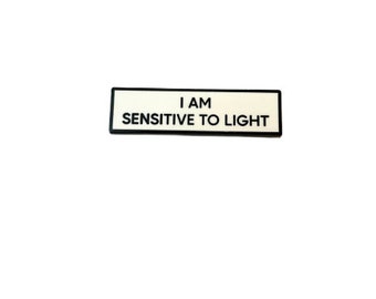 I Am Sensitive To Light SMALL SIZE PIN 1.5 Inch Enamel Pin