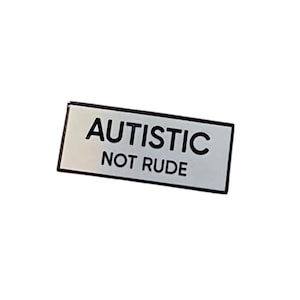 Autistic Not Rude Identity SMALL SIZE PIN 1.5 Inch Enamel Pin Black White Rectangle Autism