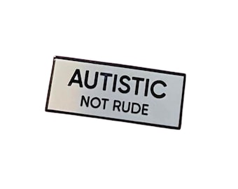 Autistic Not Rude Identity SMALL SIZE PIN 1.5 Inch Enamel Pin Black White Rectangle Autism