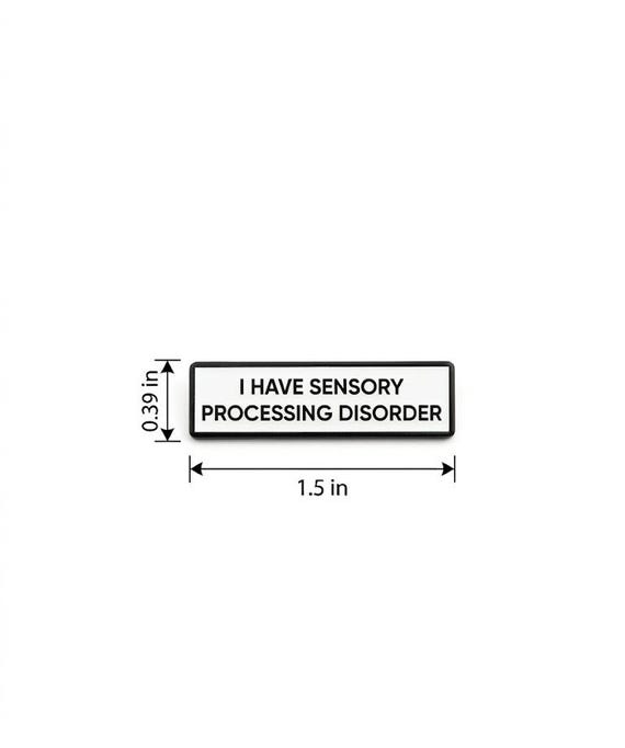 I Have Sensory Processing Disorder SMALL SIZE PIN 1.5 Inch Enamel Pin