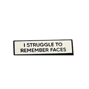 I Struggle To Remember Faces SMALL SIZE PIN 1.5 Inch Enamel Pin