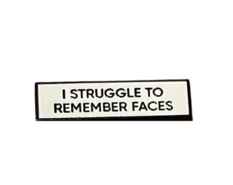 I Struggle To Remember Faces SMALL SIZE PIN 1.5 Inch Enamel Pin