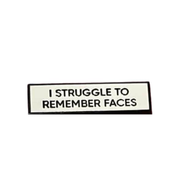 I Struggle To Remember Faces SMALL SIZE PIN 1.5 Inch Enamel Pin