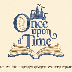 May include: An embroidered design featuring the words "Once upon a Time" in a whimsical font, with a castle and an open book. The design is in shades of blue, gold, and tan, with file format options listed below.
