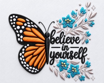 Butterfly Embroidery Design Believe in Yourself Machine Embroidery File Monarch Butterfly Floral Embroidery Pattern, Motivational Embroidery