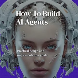 May include: A digital art image with a purple background features a futuristic female face with blue eyes and cybernetic enhancements. The text reads "How To Build AI Agents" and "Practical design and implementation guide."