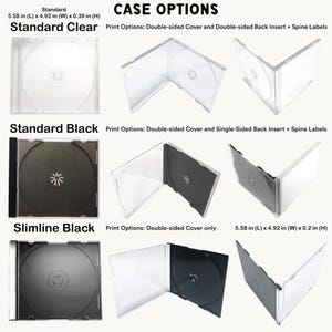 May include: A collection of CD case options including Standard Clear, Standard Black, and Slimline Black. The image displays various angles of the cases with text detailing print options and dimensions of 5.58 in x 4.92 in x 0.39 in or 0.2 in.
